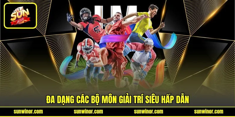 Đa dạng các bộ môn giải trí siêu hấp dẫn Đa dạng các bộ môn giải trí siêu hấp dẫn