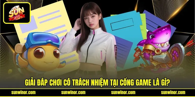 Giải đáp chơi có trách nhiệm tại cổng game là gì? Giải đáp chơi có trách nhiệm tại cổng game là gì?