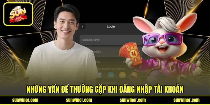 Những vấn đề thường gặp khi đăng nhập tài khoản Những vấn đề thường gặp khi đăng nhập tài khoản