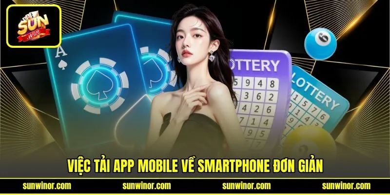 Sunwin | Link Tải Sun Win APK/APP Chuẩn Nhất Việt Nam 2026 24 Việc tải app mobile về smartphone đơn giản