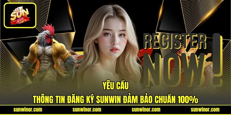Yêu cầu thông tin đăng ký SUNWIN đảm bảo chuẩn 100% Yêu cầu thông tin đăng ký SUNWIN đảm bảo chuẩn 100%